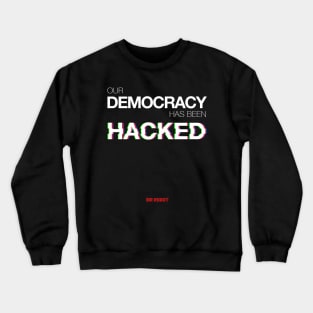 Mr Robot - Our Democracy has been hacked Crewneck Sweatshirt